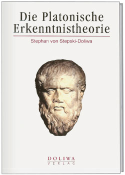 Die Platonische Erkenntnistheorie - Stephan von Stepski-Doliwa